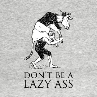Don't be a lazy ass T-Shirt